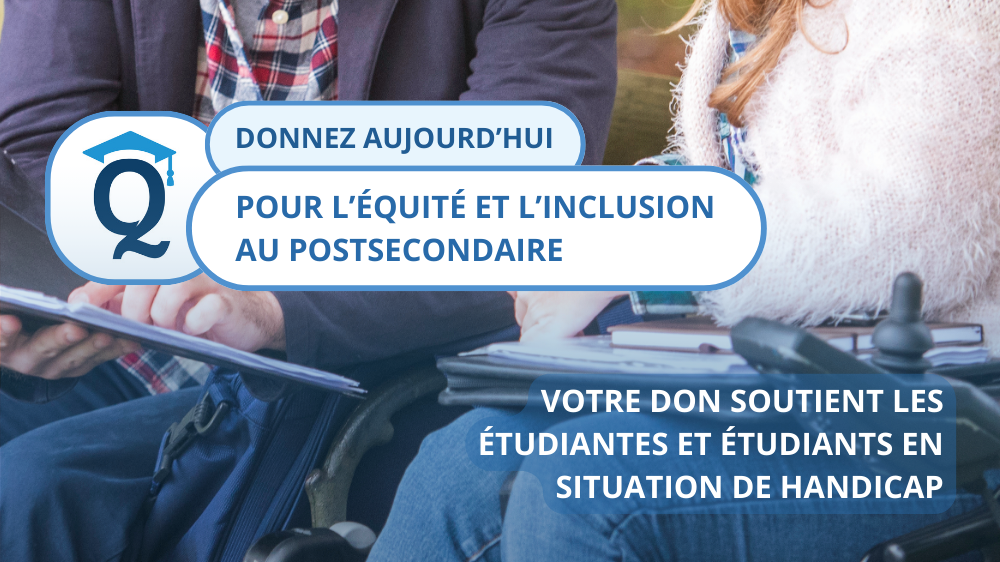 Donnez aujourd'hui pour l'équité et l'inclusion au postsecondaire.
Votre don soutient les étudiantes et étudiants en situation de handicap dans leurs parcours d’avenir.