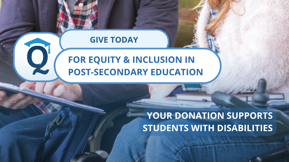 Give today for equity and inclusion in post-secondary education.
Your donation supports students with disabilities in their plans for the future. 